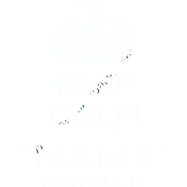 Keep Calm And Let "YOUR NAME" Handle It Thumbnail